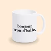 mug bonjour trou d'balle